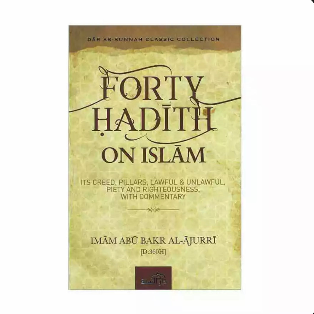 Forty Hadith on Islam FORTY HADITH ON ISLAM- Its Creed, Pillars, Lawful & Unlawful